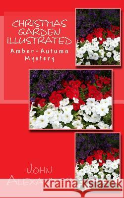 Christmas Garden Illustrated: Amber-Autumn Mystery John Alexander 9781977933232 Createspace Independent Publishing Platform