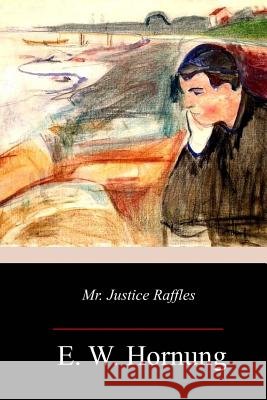 Mr. Justice Raffles E. W. Hornung 9781977933775