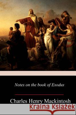 Notes on the book of Exodus Mackintosh, Charles Henry 9781977934086 Createspace Independent Publishing Platform