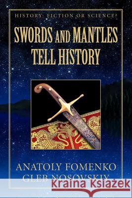 Swords and Mantles tell History Gleb W Nosovskiy, Anatoly T Fomenko 9781977934635