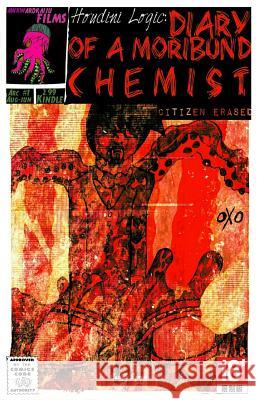 Houdini Logic: Diary of a Moribund Chemist Issue #1: Citizen Erased Cahjli Symes Chris Bailey Erica Son 9781977939524