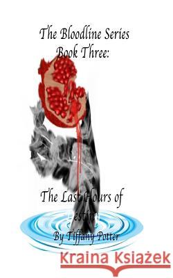 The Bloodlines Series: Book Three: The Last Hours of Destiny Tiffany Potter Cold Blood Studios 9781977939630