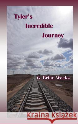 Tyler's Incredible Journey G. Brian Weeks 9781977939739 Createspace Independent Publishing Platform