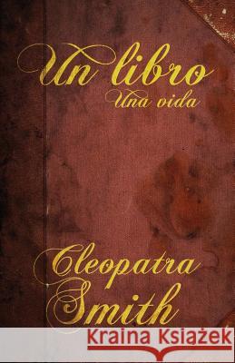 Un libro, una vida Smith, Cleopatra 9781977941961 Createspace Independent Publishing Platform