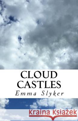 Cloud Castles: A Collection of Poems Emma Slyker 9781977944436