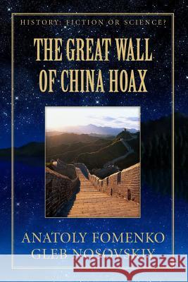 The Great Wall of China Hoax Gleb W Nosovskiy, Anatoly T Fomenko 9781977945242