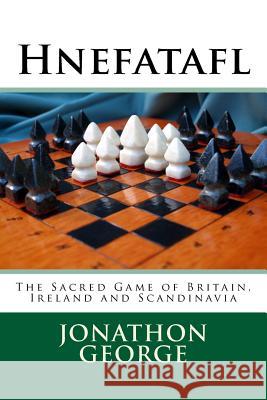 Hnefatafl: The Sacred Game of Britain, Ireland and Scandinavia Jonathon A. George 9781977946126 Createspace Independent Publishing Platform