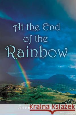 At the End of the Rainbow Sherry Perkins 9781977947796 Createspace Independent Publishing Platform