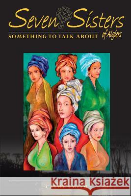 Seven Sisters of Algiers: Something To Talk About Smith, Cathy 9781977953742