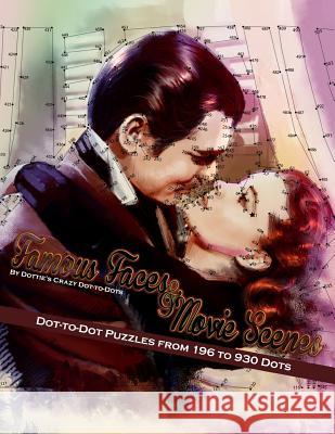 Famous Faces & Movie Scenes: Dot-to-Dot Puzzles from 196 to 930 Dots Dot-To-Dots, Dottie's Crazy 9781977954664 Createspace Independent Publishing Platform