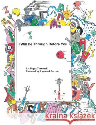 I will Be Through Before You Barreno, Raymond 9781977956989 Createspace Independent Publishing Platform