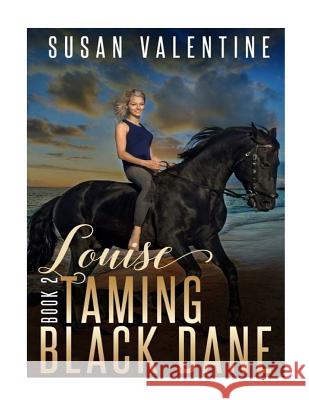 Louise - Taming Black Dane - Book 2 Susan Valentine 9781977960580 Createspace Independent Publishing Platform