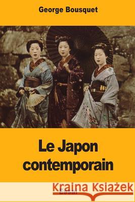 Le Japon contemporain Bousquet, George 9781977963376 Createspace Independent Publishing Platform