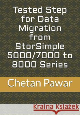 Tested Step for Data Migration from Storsimple 5000/7000 to 8000 Series Chetan Pawar 9781977969644 Createspace Independent Publishing Platform