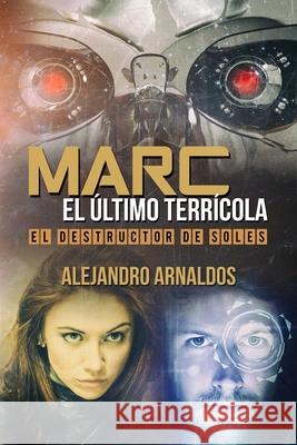 Marc, el último terrícola: El destructor de soles Jorques, Alexia 9781977969880