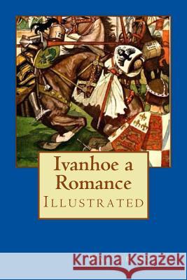 Ivanhoe a Romance: Illustrated Sir Walter Scott Maurice Greiffenhagen 9781977971081 Createspace Independent Publishing Platform