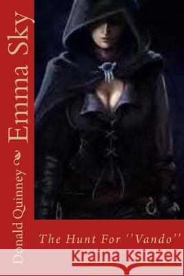 Emma Sky: The Hunt For ''Vando'' Quinney, Donald James 9781977972897 Createspace Independent Publishing Platform