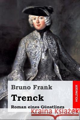 Trenck: Roman eines Günstlings Frank, Bruno 9781977973801 Createspace Independent Publishing Platform