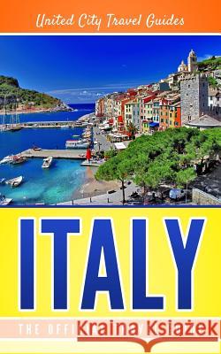 Italy: The Official Travel Guide Travel Guides Unite 9781977974198 Createspace Independent Publishing Platform