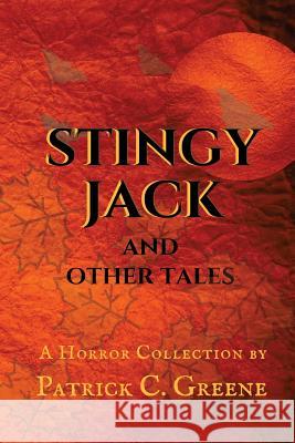 Stingy Jack and Other Tales Patrick C. Greene 9781977976338 Createspace Independent Publishing Platform