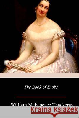 The Book of Snobs William Makepeace Thackeray 9781977976901 Createspace Independent Publishing Platform