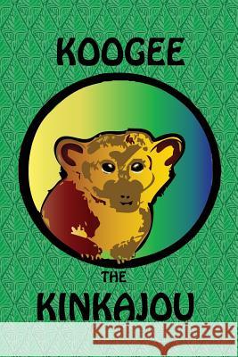 Koogee the Kinkajou Debbie J. Farnsworth Debbie J. Farnsworth 9781977979131 Createspace Independent Publishing Platform