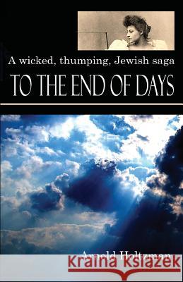 To the End of Days Arnold Holtzman 9781977981844