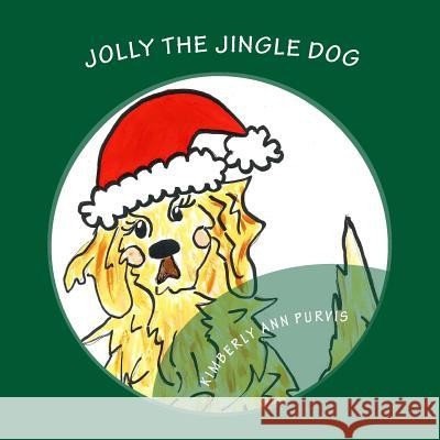 Jolly the Jingle Dog Kimberly Ann Purvis 9781977982063 Createspace Independent Publishing Platform