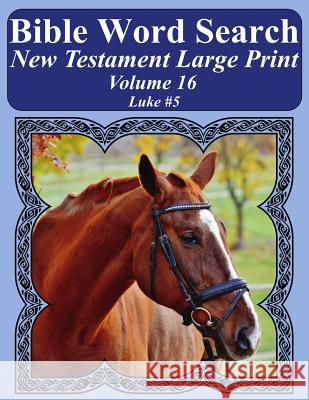 Bible Word Search New Testament Large Print Volume 16: Luke #5 T. W. Pope 9781977982544 Createspace Independent Publishing Platform