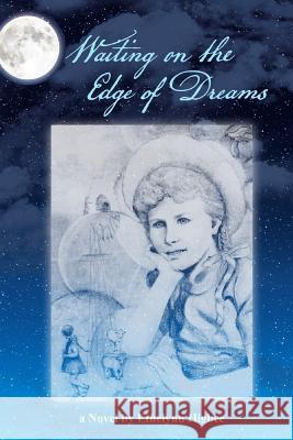 Waiting on the Edge of Dreams--Black and White Ethelynn Higbee 9781977983169 Createspace Independent Publishing Platform