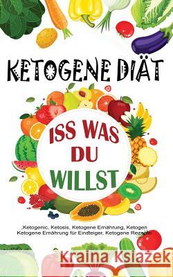 Ketogene Diät: ISS Was Du Willst Maier, Julia 9781977983268 Createspace Independent Publishing Platform