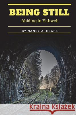 Being Still: Abiding in Yahweh Nancy a Heaps 9781977983473 Createspace Independent Publishing Platform
