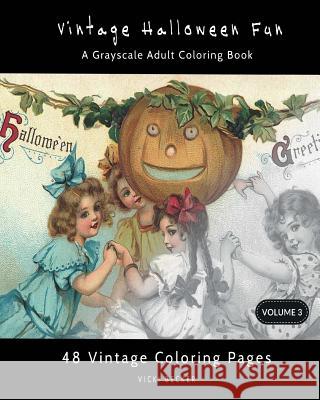 Vintage Halloween Fun: A Grayscale Adult Coloring Book Vicki Becker 9781977983527 Createspace Independent Publishing Platform