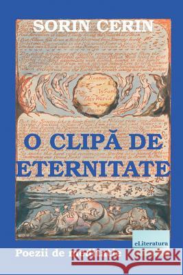 O Clipa de Eternitate: Poezii de Meditatie Sorin Cerin Vasile Poenaru 9781977983619 Createspace Independent Publishing Platform