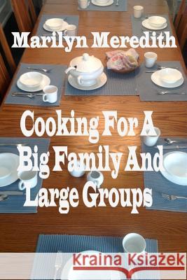 Cooking for a Big Family and Large Groups Marilyn Meredith 9781977987174 Createspace Independent Publishing Platform