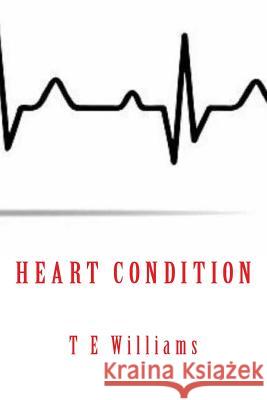 Heart Condition T. E. Williams 9781977989161 Createspace Independent Publishing Platform