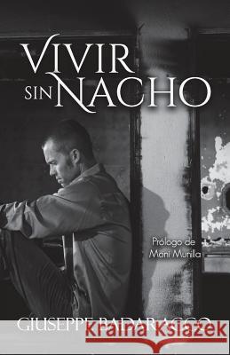 Vivir Sin Nacho Giuseppe Badaracco 9781977989222 Createspace Independent Publishing Platform