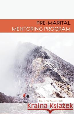 Pre-Marital Mentoring Program Greg W. Mitchell 9781977989239 Createspace Independent Publishing Platform