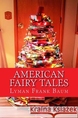 American Fairy Tales Lyman Frank Baum 9781977989352 Createspace Independent Publishing Platform