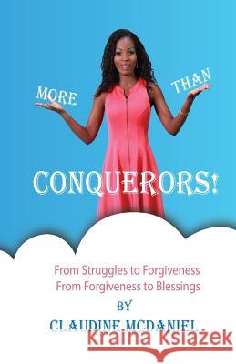 More than Conquerors!: From Struggles to Forgiveness From Forgiveness to Blessings McDaniel, Claudine 9781977989925