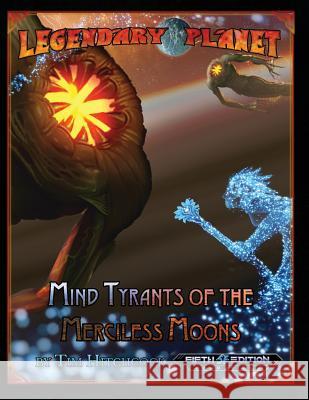 Legendary Planet: Mind Tyrants of the Merciless Moons (5E) Hitchcock, Tim 9781977991003 Createspace Independent Publishing Platform