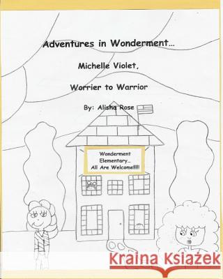 Adventures in Wonderment: Michelle Violet, Worrier to Warrior: Coloring Book Alisha Rose 9781977991539 Createspace Independent Publishing Platform