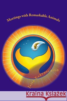 Meetings with Remarkable Animals Jaiia Earthschild 9781977992161 Createspace Independent Publishing Platform