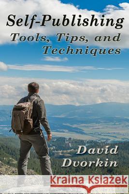 Self-Publishing Tools, Tips, and Techniques David Dvorkin 9781977993786