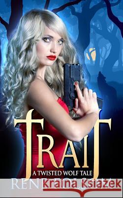 Trait: A Twisted Wolf Tale Rene Folsom 9781977994479 Createspace Independent Publishing Platform