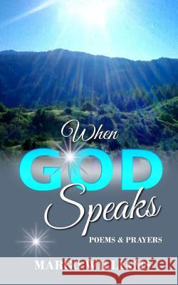 When God Speaks: Poems and Prayers Margo Williams 9781977994691 Createspace Independent Publishing Platform