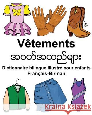 Français-Birman Vêtements Dictionnaire bilingue illustré pour enfants Carlson Jr, Richard 9781977996541 Createspace Independent Publishing Platform