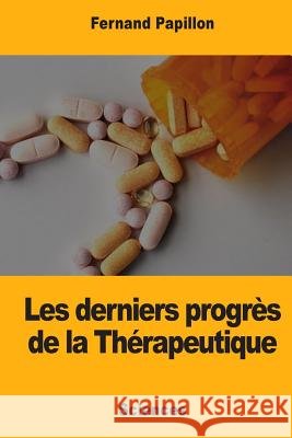 Les derniers progrès de la Thérapeutique Papillon, Fernand 9781977996657