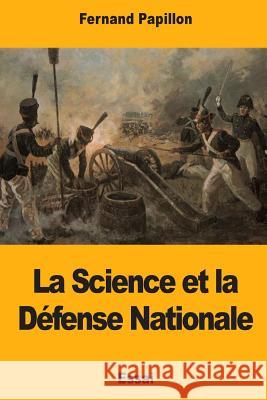 La Science et la Défense Nationale Papillon, Fernand 9781977999979 Createspace Independent Publishing Platform