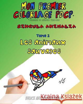 Mon premier coloriage PDCP Bruce Arlton: Les animaux sauvages Arlton, Bruce 9781978001206 Createspace Independent Publishing Platform